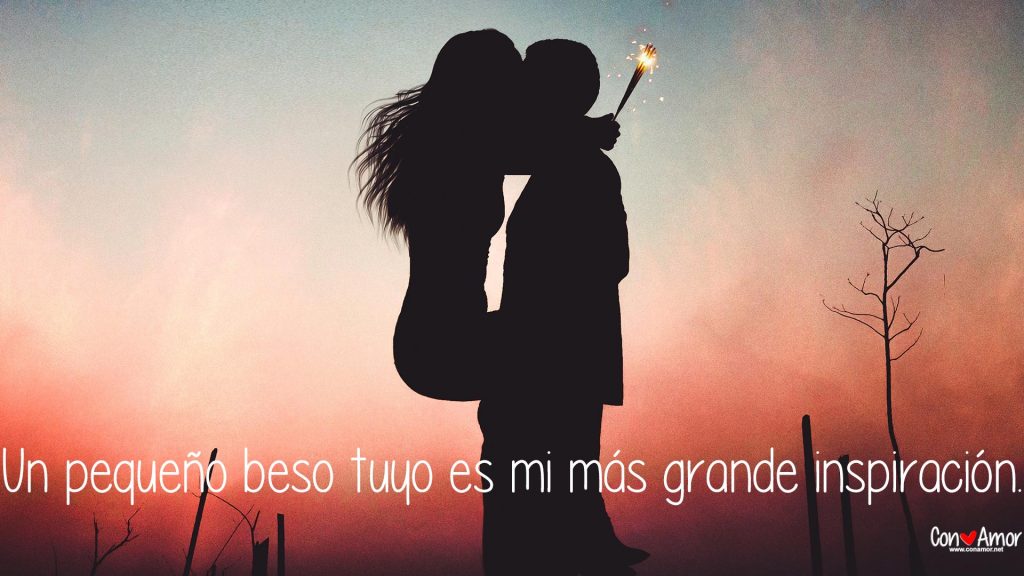 Frases para enamorar - Un pequeño beso tuyo es mi más grande inspiración.